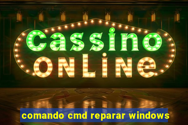 comando cmd reparar windows